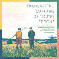 Transmettre, l'affaire de toutes et tous : série documentaire radiophonique